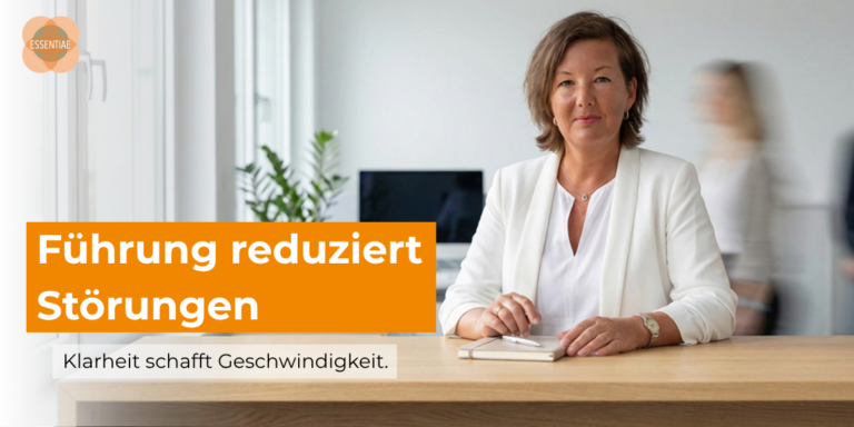 Führung reduziert Störungen. Klarheit schafft Geschwindigkeit